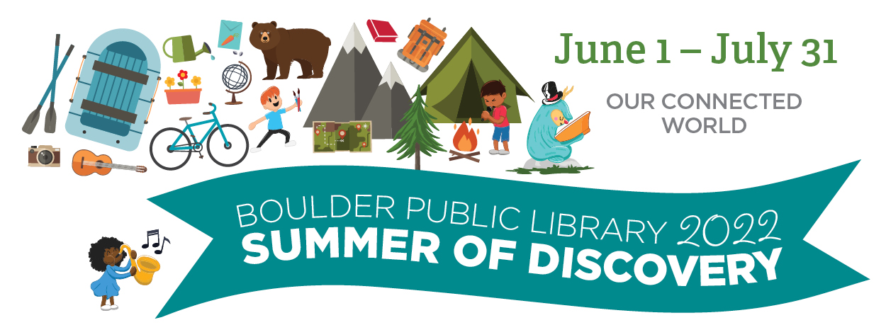 A banner with outdoor-themed clipart that says, "June 1 - July 31, our connected world, Boulder Public Library 2022, Summer of Discovery."