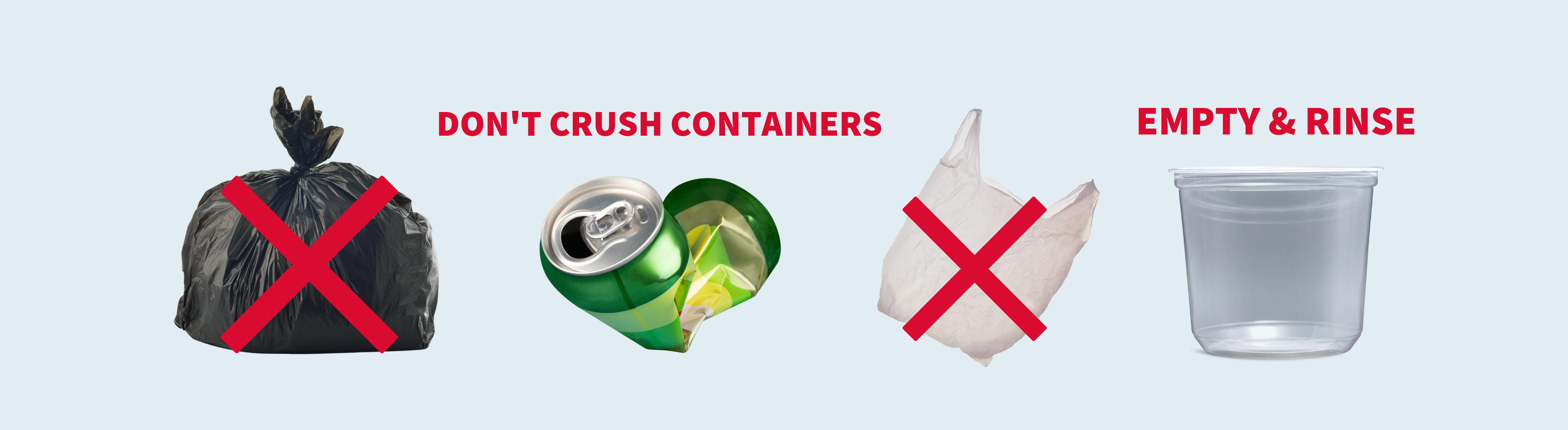 Keep plastic bags out of the recycling, don't crush containers, empty and clean recyclables.