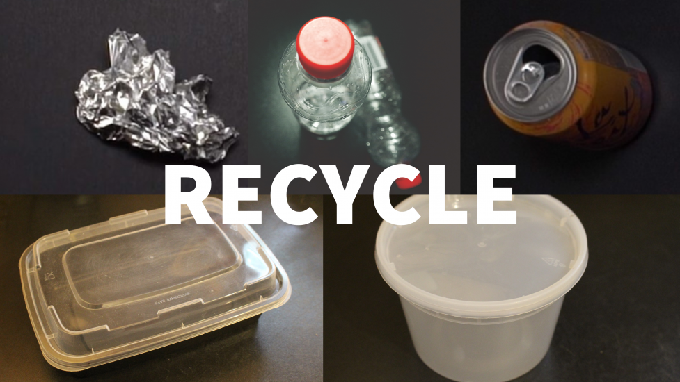 Recycle: aluminum foil wrap and can, plastic tub and takeout container, and plastic soda bottles